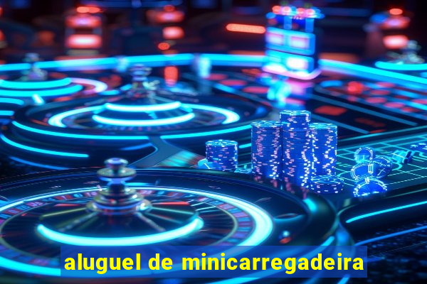 aluguel de minicarregadeira